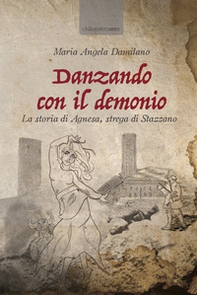 Danzando con il demonio. La storia di Agnesa, strega di Stazzano - Librerie.coop
