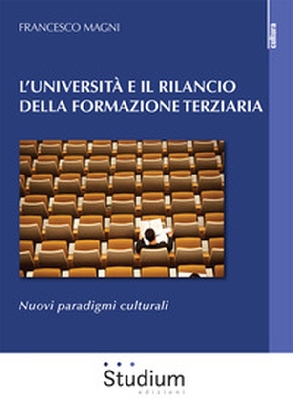 L'Università e il rilancio della formazione terziaria. Nuovi paradigmi culturali - Librerie.coop L'Università e il rilancio della formazione terziaria. Nuovi paradigmi culturali - Librerie.coop