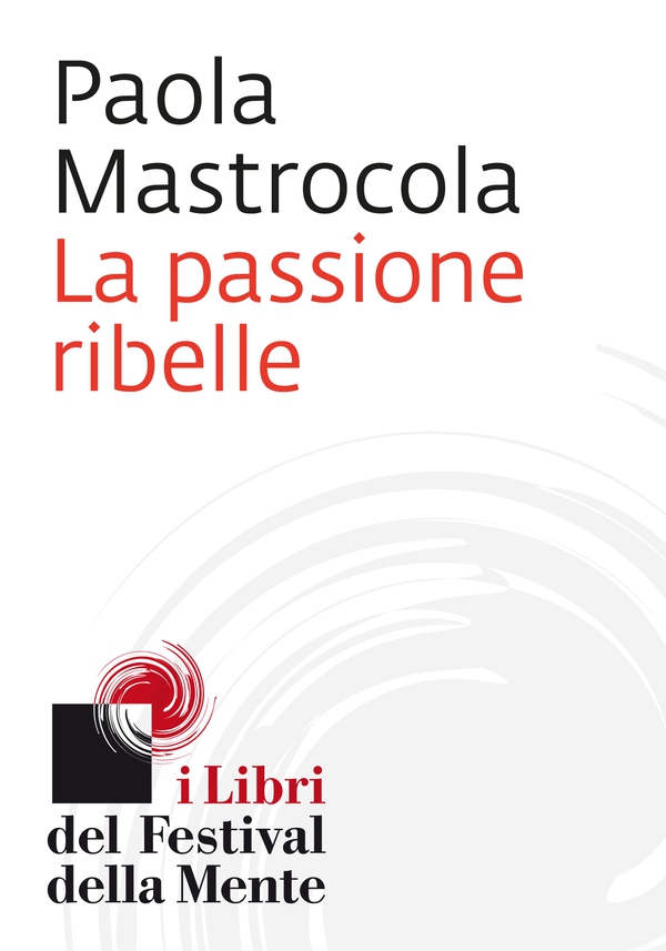 La passione ribelle - Librerie.coop La passione ribelle - Librerie.coop