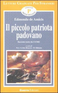 Il piccolo patriota padovano. Tratto da Cuore. Livello principianti - Librerie.coop