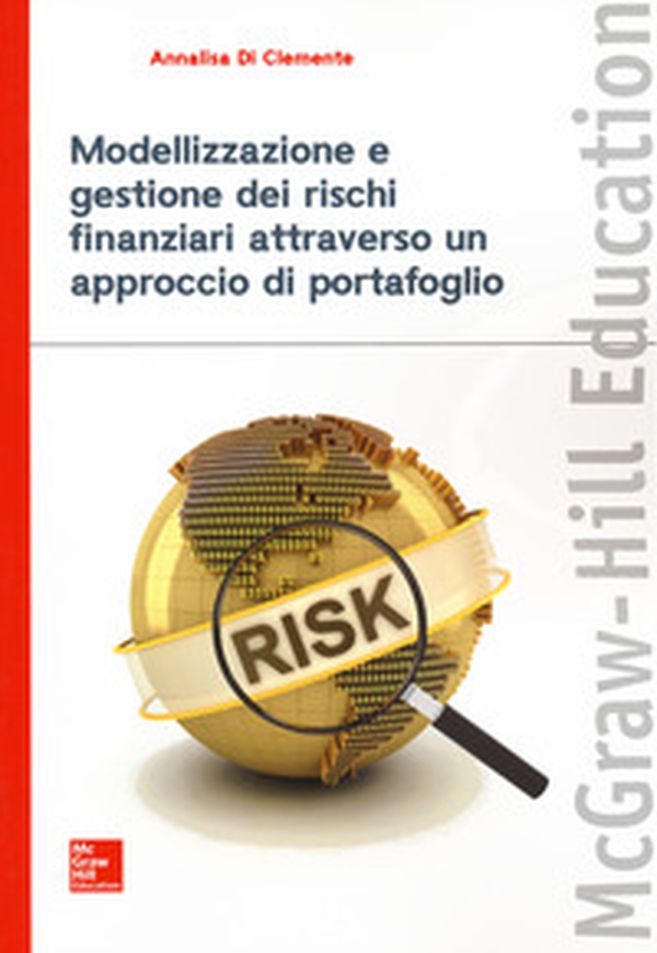 Modellizzazione e gestione dei rischi finanziari attraverso un approccio di portafoglio - Librerie.coop Modellizzazione e gestione dei rischi finanziari attraverso un approccio di portafoglio - Librerie.coop