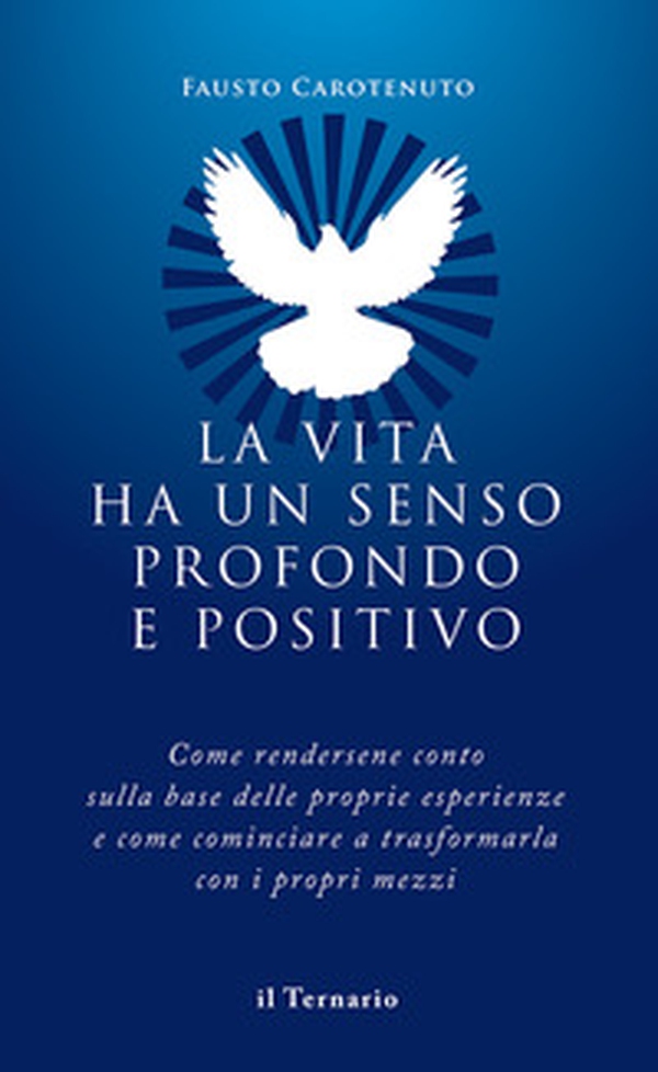 La vita ha un senso profondo e positivo - Librerie.coop La vita ha un senso profondo e positivo - Librerie.coop