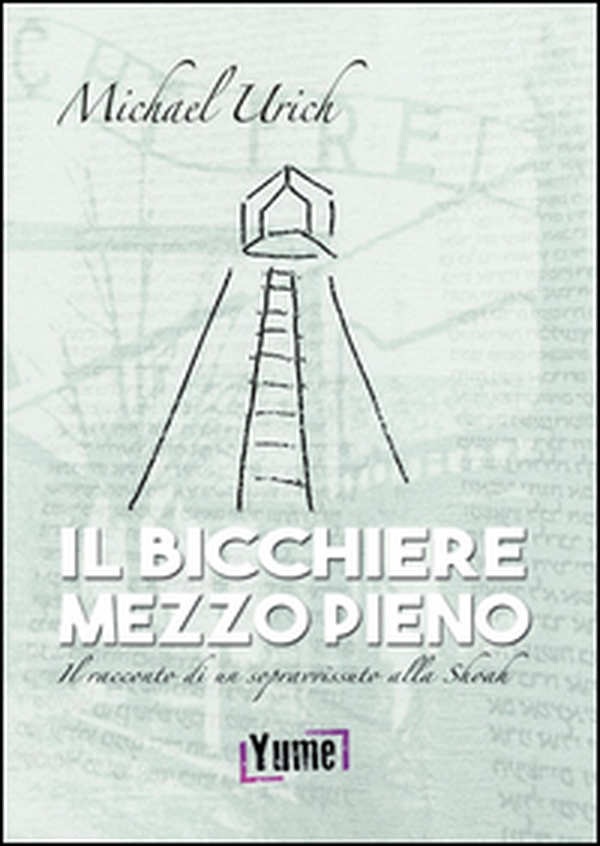 Il bicchiere mezzo pieno. Il racconto di un sopravvissuto alla Shoah - Librerie.coop Il bicchiere mezzo pieno. Il racconto di un sopravvissuto alla Shoah - Librerie.coop