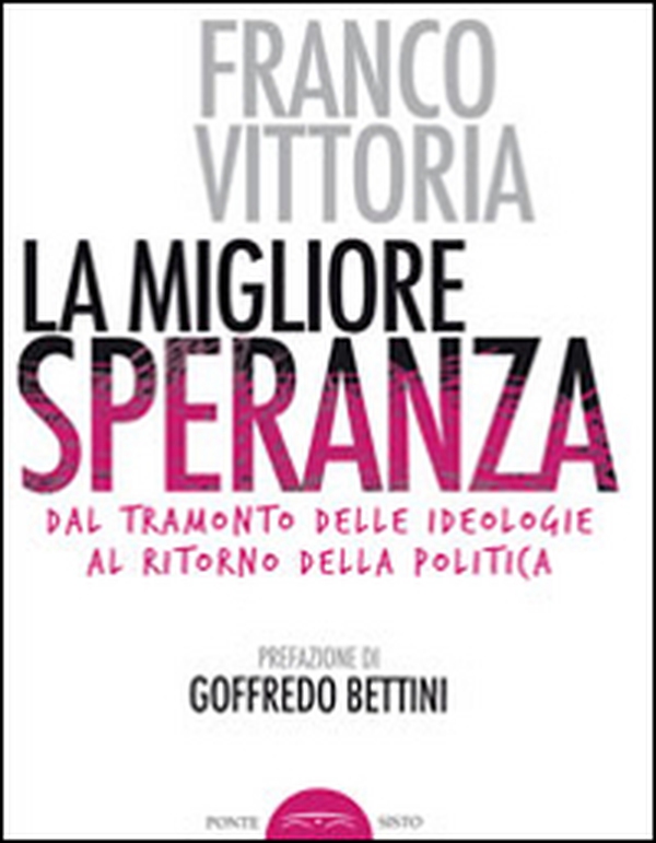 La migliore speranza. Dal tramonto delle ideologie al ritorno della politica - Librerie.coop La migliore speranza. Dal tramonto delle ideologie al ritorno della politica - Librerie.coop