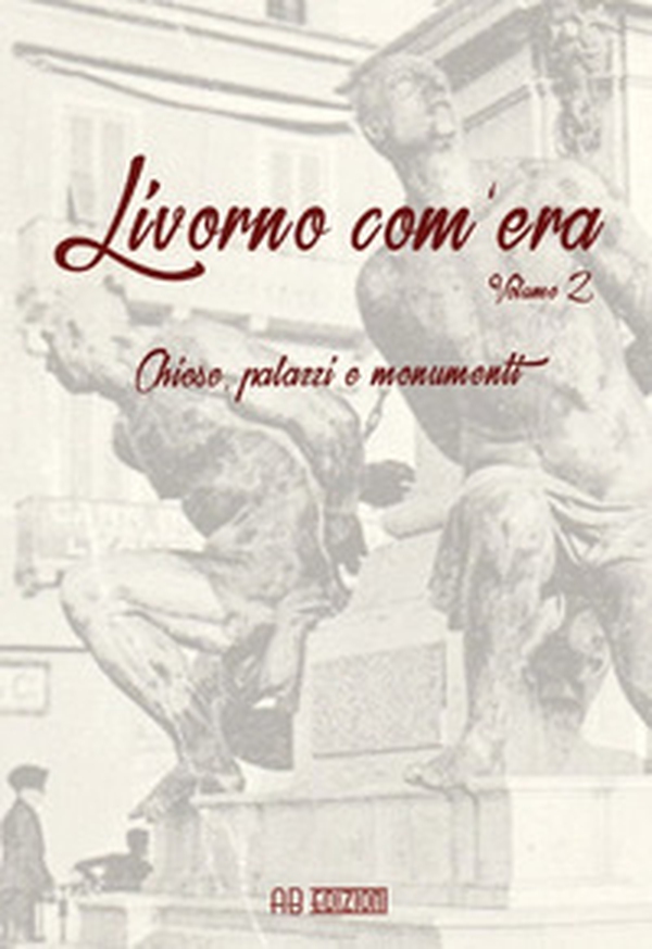 Livorno com'era - Vol. 2 - Librerie.coop Livorno com'era - Vol. 2 - Librerie.coop