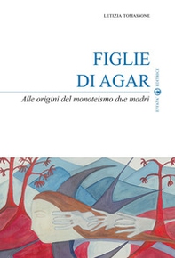Figlie di Agar. Alle origini del monoteismo due madri - Librerie.coop