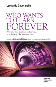 Who wants to learn forever. Why and how continuous learning is reshaping education and career - Librerie.coop