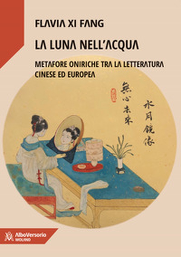 La luna nell'acqua. Metafore oniriche tra la letteratura cinese ed europea - Librerie.coop La luna nell'acqua. Metafore oniriche tra la letteratura cinese ed europea - Librerie.coop