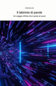 Il labirinto di parole. Un viaggio infinito che ti porta al cuore - Librerie.coop