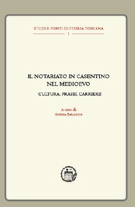 Il notariato in Casentino nel Medioevo. Cultura, prassi, carriere - Librerie.coop