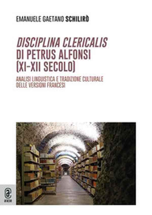 Disciplina clericalis di Petrus Alphonsi (XI-XII secolo). Analisi linguistica e tradizione culturale delle versioni francesi - Librerie.coop