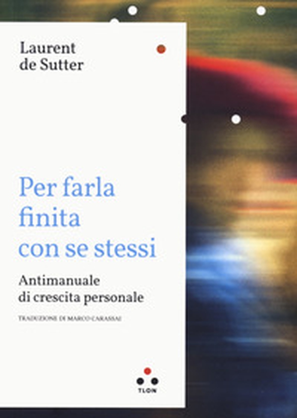 Per farla finita con se stessi. Antimanuale di crescita personale - Librerie.coop Per farla finita con se stessi. Antimanuale di crescita personale - Librerie.coop