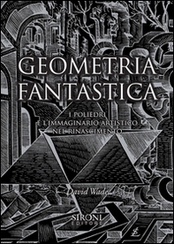 Geometria fantastica. I poliedri e l'immaginario artistico nel Rinascimento - Librerie.coop
