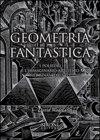 Geometria fantastica. I poliedri e l'immaginario artistico nel Rinascimento - Librerie.coop Geometria fantastica. I poliedri e l'immaginario artistico nel Rinascimento - Librerie.coop