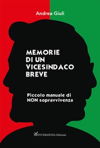 Memorie di un vicesindaco breve. Piccolo manuale di non sopravvivenza - Librerie.coop Memorie di un vicesindaco breve. Piccolo manuale di non sopravvivenza - Librerie.coop