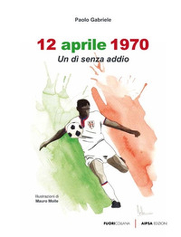 12 aprile 1970. Un dì senza addio - Librerie.coop 12 aprile 1970. Un dì senza addio - Librerie.coop