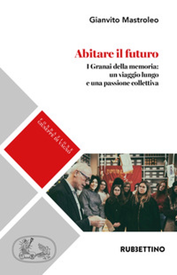 Abitare il futuro. I granai della memoria: un viaggio lungo e una passione collettiva - Librerie.coop Abitare il futuro. I granai della memoria: un viaggio lungo e una passione collettiva - Librerie.coop