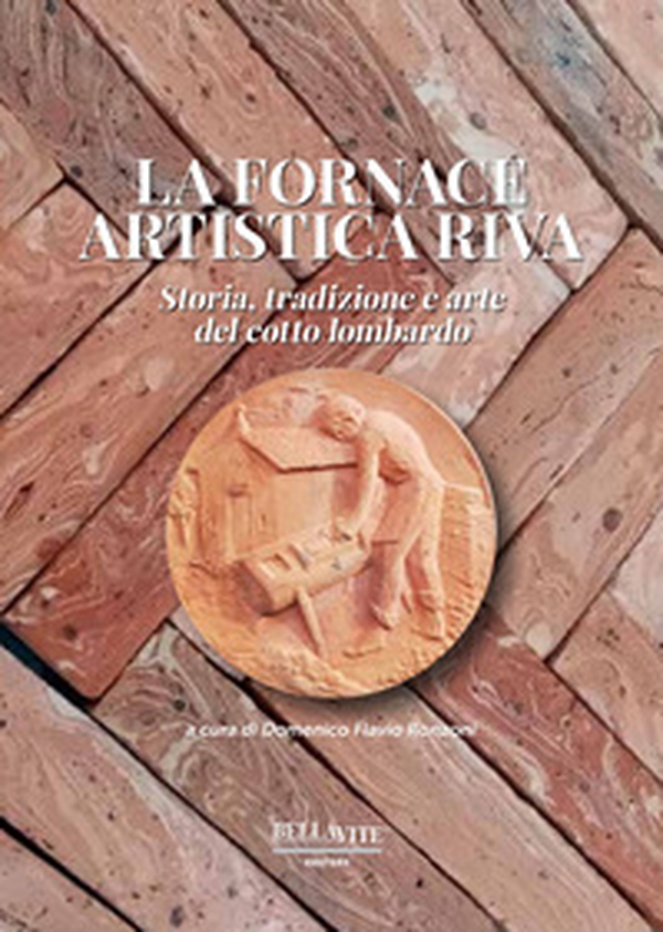 La fornace artistica Riva. Storia, tradizione e arte del cotto lombardo - Librerie.coop La fornace artistica Riva. Storia, tradizione e arte del cotto lombardo - Librerie.coop