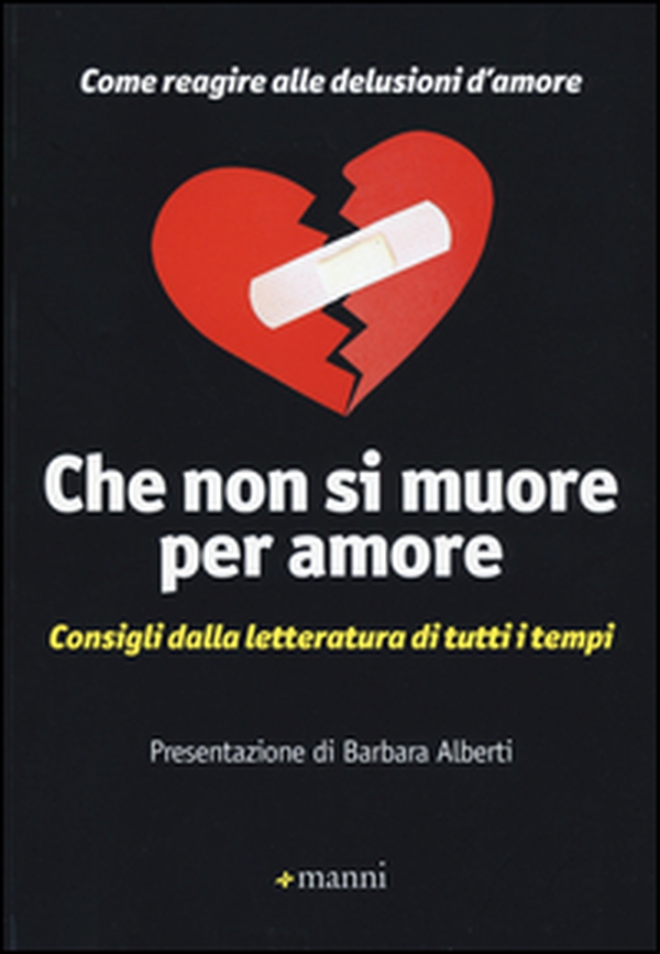 Che non si muore per amore. Come reagire alle delusioni d'amore. Consigli dalla letteratura di tutti i tempi - Librerie.coop Che non si muore per amore. Come reagire alle delusioni d'amore. Consigli dalla letteratura di tutti i tempi - Librerie.coop