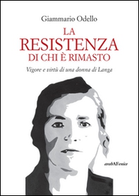 La resistenza di chi è rimasto. Vigore e virtù di una donna di Langa - Librerie.coop