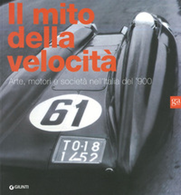 Il mito della velocità. Arte, motori e società nell'Italia del '900 - Librerie.coop Il mito della velocità. Arte, motori e società nell'Italia del '900 - Librerie.coop