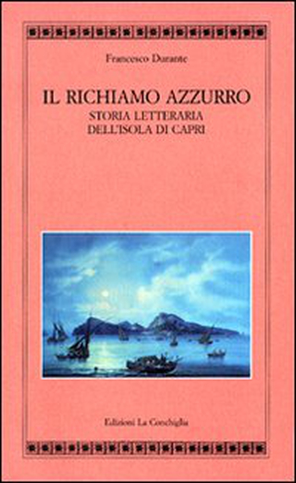 Il richiamo azzurro. Storia letteraria dell'isola di Capri - Librerie.coop Il richiamo azzurro. Storia letteraria dell'isola di Capri - Librerie.coop