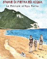 Storie di pietra ed acqua. La preistoria nell'Agro Pontino - Librerie.coop