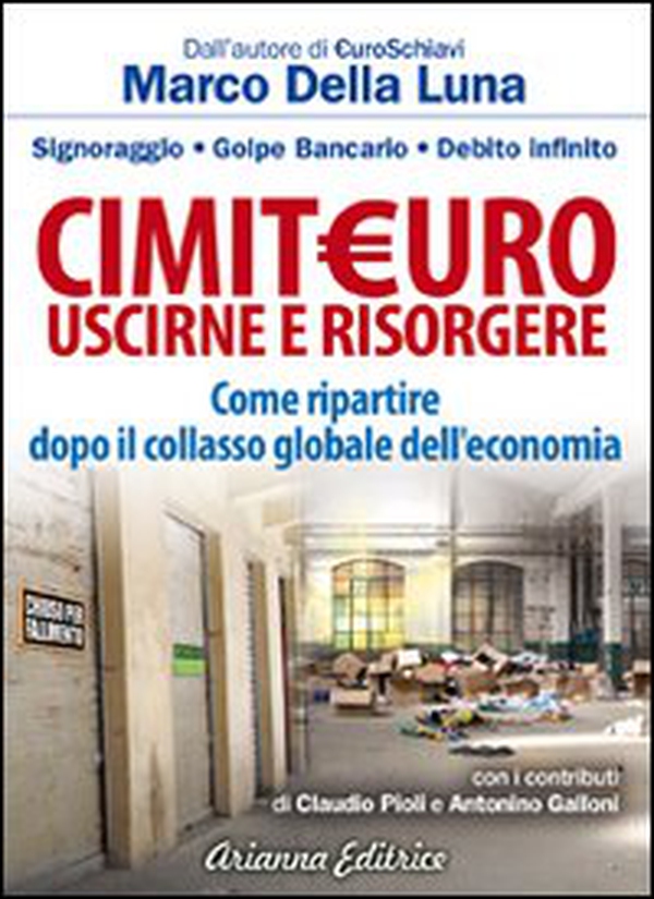 CimitEuro, uscirne e risorgere. Signoraggio, golpe bancario, debito infinito. Come ripartire dopo il collasso globale dell'economia - Librerie.coop CimitEuro, uscirne e risorgere. Signoraggio, golpe bancario, debito infinito. Come ripartire dopo il collasso globale dell'economia - Librerie.coop
