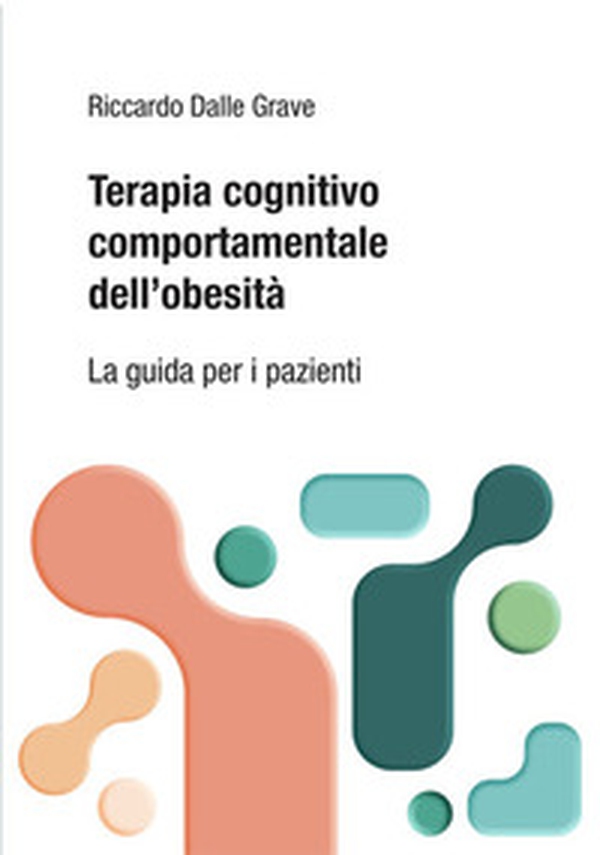 Terapia cognitivo comportamentale dei disturbi dell'alimentazione. La guida per i pazienti - Librerie.coop Terapia cognitivo comportamentale dei disturbi dell'alimentazione. La guida per i pazienti - Librerie.coop