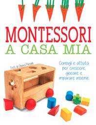 Montessori a casa mia. Consigli e attività per crescere, giocare e imparare insieme - Librerie.coop Montessori a casa mia. Consigli e attività per crescere, giocare e imparare insieme - Librerie.coop