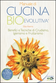 Manuale di cucina bioevolutiva. Benefici e tecniche di crudismo, igienismo e fruttarismo - Librerie.coop
