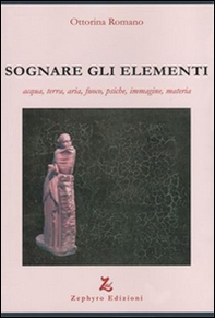 Sognare gli elementi. Acqua, terra, aria, fuoco, psiche, immagine, materia - Librerie.coop