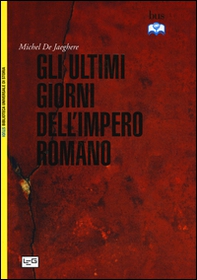 Gli ultimi giorni dell'impero romano - Librerie.coop