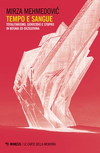 Tempo e sangue. Totalitarismo, genocidio e stupro in Bosnia ed Erzegovina - Librerie.coop Tempo e sangue. Totalitarismo, genocidio e stupro in Bosnia ed Erzegovina - Librerie.coop