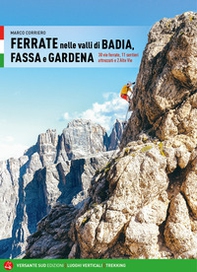 Ferrate nelle valli di Badia, Fassa e Gardena. 30 vie ferrate, 11 sentieri attrezzati e 2 alte vie - Librerie.coop