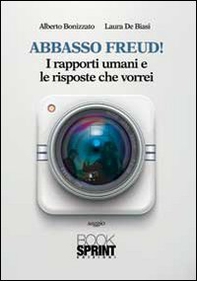 Abbasso Freud! I rapporti umani e le risposte che vorrei - Librerie.coop