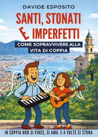 Santi, stonati e imperfetti. Come sopravvivere alla vita di coppia - Librerie.coop