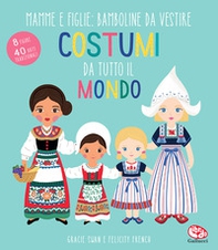 Costumi da tutto il mondo. Mamme e figlie: bamboline da vestire - Librerie.coop