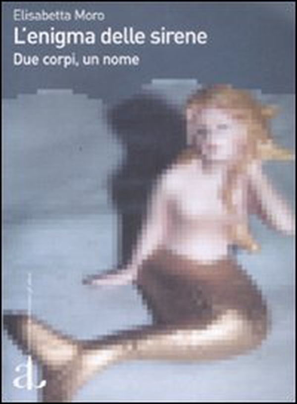 L'enigma delle sirene. Due corpi, un nome - Librerie.coop L'enigma delle sirene. Due corpi, un nome - Librerie.coop