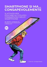Smartphone si ma... consapevolmente. 15 attività per educare all'utilizzo consapevole degli smartphone - Librerie.coop