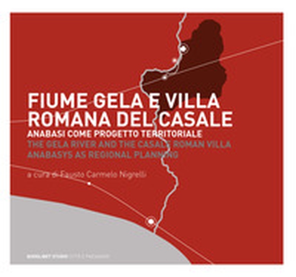 Fiume Gela e Villa Romana del Casale. Anabasi come progetto territoriale - Librerie.coop Fiume Gela e Villa Romana del Casale. Anabasi come progetto territoriale - Librerie.coop