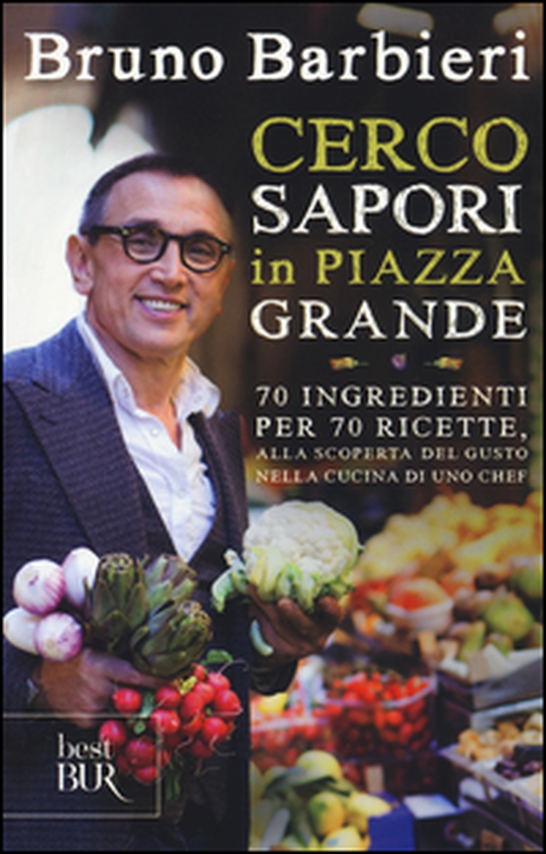 Cerco sapori in piazza Grande. 70 ingredienti per 70 ricette, alla scoperta del gusto nella cucina di uno chef - Librerie.coop Cerco sapori in piazza Grande. 70 ingredienti per 70 ricette, alla scoperta del gusto nella cucina di uno chef - Librerie.coop