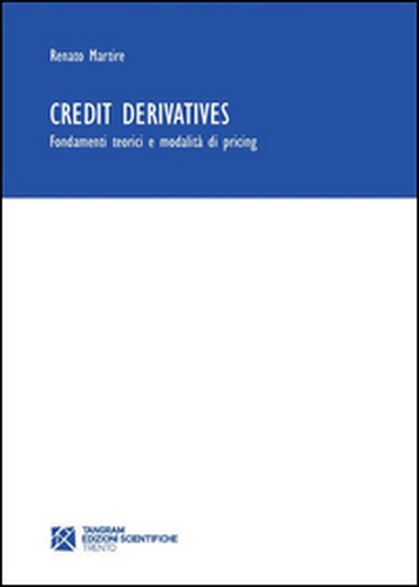 Credit derivatives. Fondamenti teorici e modalità di pricing - Librerie.coop