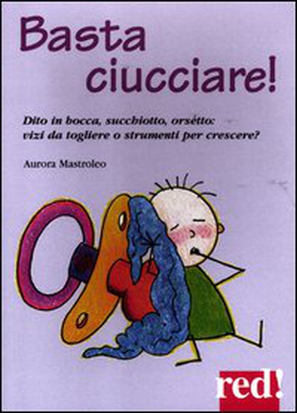 Basta ciucciare! Dito in bocca, succhiotto, orsetto: vizi da togliere o strumenti per crescere? - Librerie.coop Basta ciucciare! Dito in bocca, succhiotto, orsetto: vizi da togliere o strumenti per crescere? - Librerie.coop