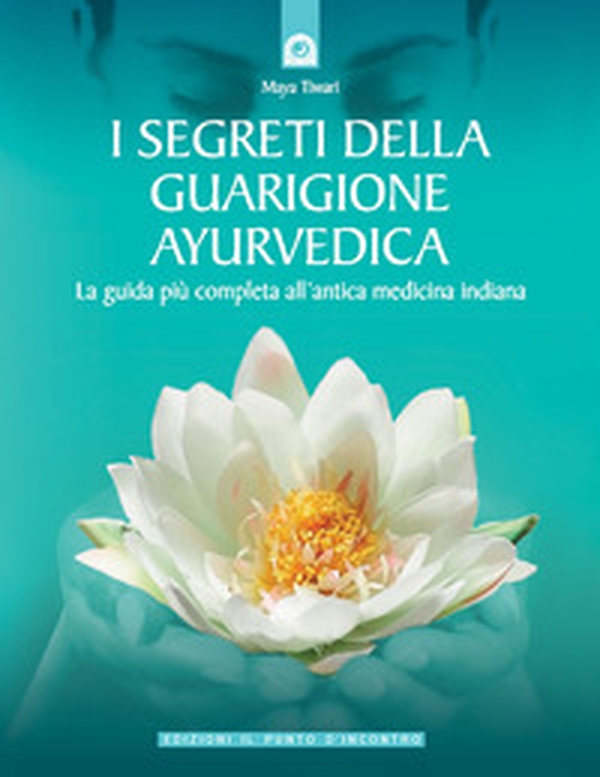 I segreti della guarigione ayurvedica. La guida più completa all'antica medicina indiana - Librerie.coop I segreti della guarigione ayurvedica. La guida più completa all'antica medicina indiana - Librerie.coop