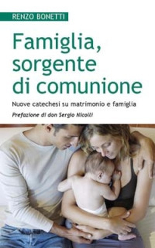 Famiglia, sorgente di comunione. Nuove catechesi su matrimonio e famiglia - Librerie.coop Famiglia, sorgente di comunione. Nuove catechesi su matrimonio e famiglia - Librerie.coop