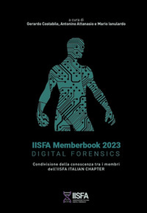 IISFA memberbook 2023 Digital Forensics. Condivisione della conoscenza tra i membri dell'IISFA Italian Chapter - Librerie.coop IISFA memberbook 2023 Digital Forensics. Condivisione della conoscenza tra i membri dell'IISFA Italian Chapter - Librerie.coop
