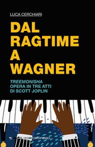 Dal ragtime a Wagner. Treemonisha. Opera in tre atti di Scott Joplin - Librerie.coop Dal ragtime a Wagner. Treemonisha. Opera in tre atti di Scott Joplin - Librerie.coop