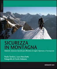 Sicurezza in montagna. Materiali, manovre e tecniche per affrontare al meglio l'alpinismo e l'arrampicata - Librerie.coop