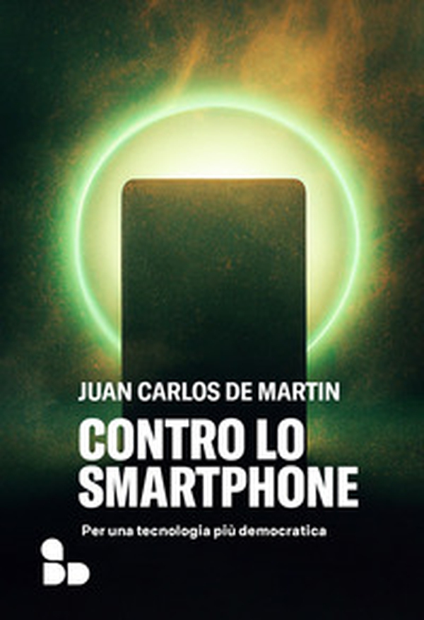 Contro lo smartphone. Per una tecnologia più democratica - Librerie.coop Contro lo smartphone. Per una tecnologia più democratica - Librerie.coop